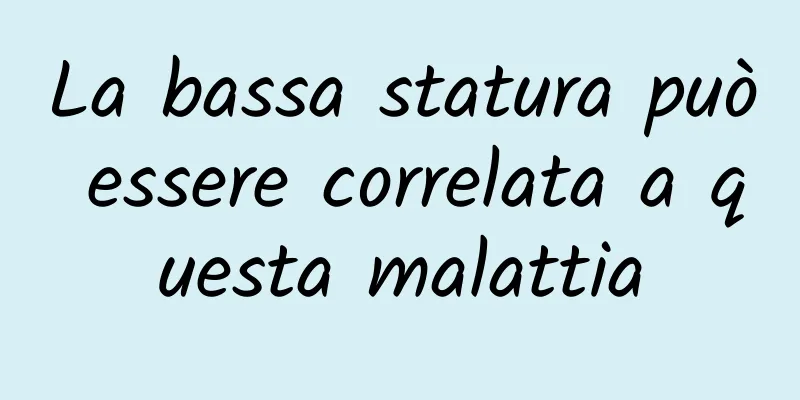 La bassa statura può essere correlata a questa malattia