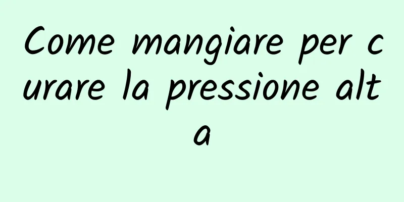 Come mangiare per curare la pressione alta