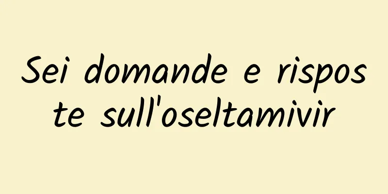 Sei domande e risposte sull'oseltamivir