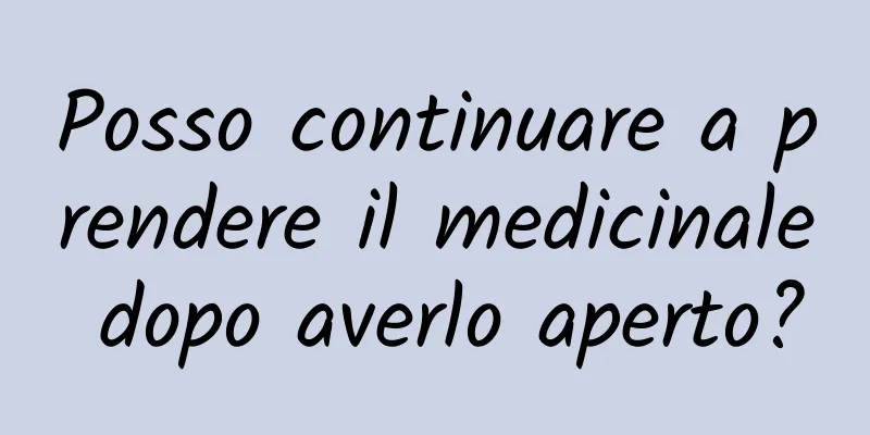 Posso continuare a prendere il medicinale dopo averlo aperto?