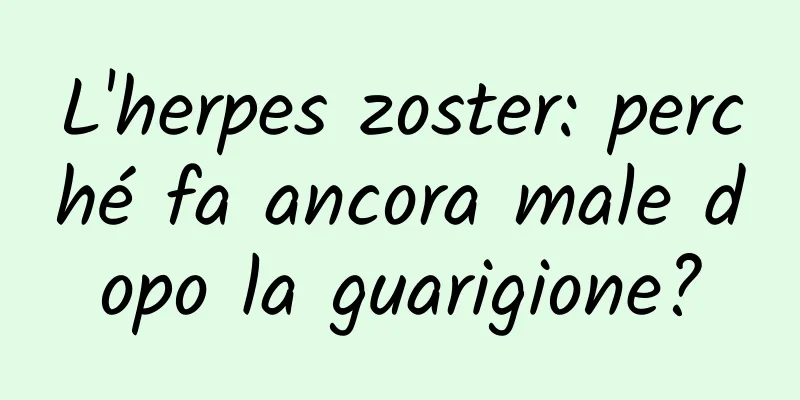 L'herpes zoster: perché fa ancora male dopo la guarigione?
