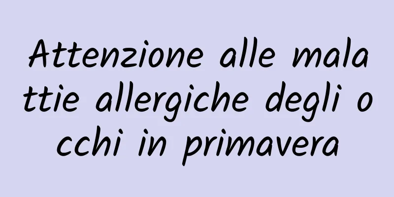 Attenzione alle malattie allergiche degli occhi in primavera