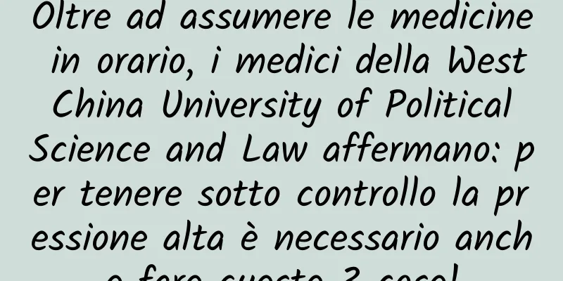 Oltre ad assumere le medicine in orario, i medici della West China University of Political Science and Law affermano: per tenere sotto controllo la pressione alta è necessario anche fare queste 3 cose!