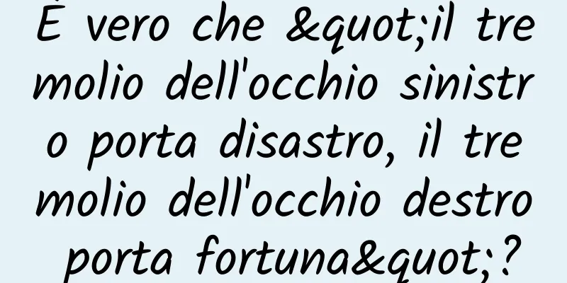 È vero che "il tremolio dell'occhio sinistro porta disastro, il tremolio dell'occhio destro porta fortuna"?