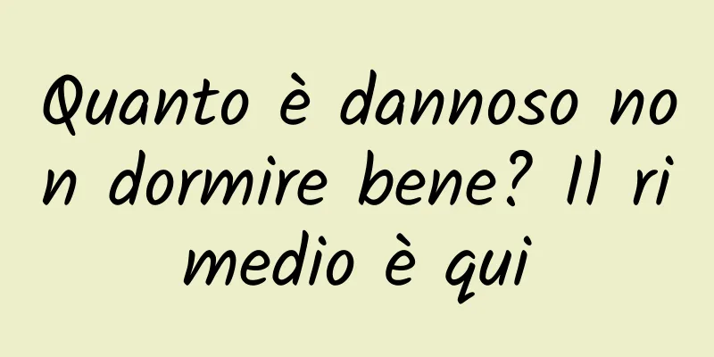 Quanto è dannoso non dormire bene? Il rimedio è qui