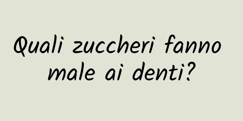 Quali zuccheri fanno male ai denti?