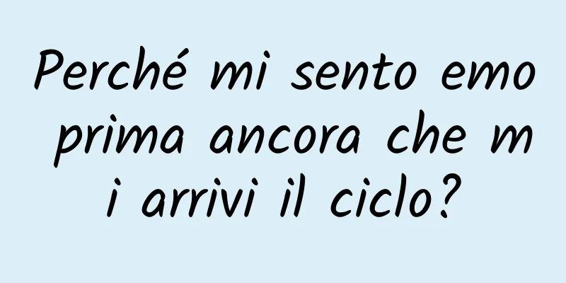 Perché mi sento emo prima ancora che mi arrivi il ciclo?
