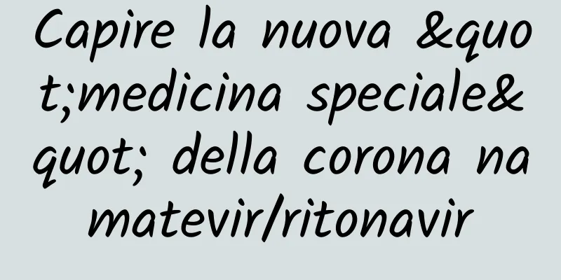 Capire la nuova "medicina speciale" della corona namatevir/ritonavir