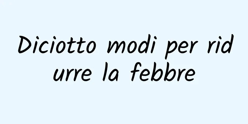 Diciotto modi per ridurre la febbre