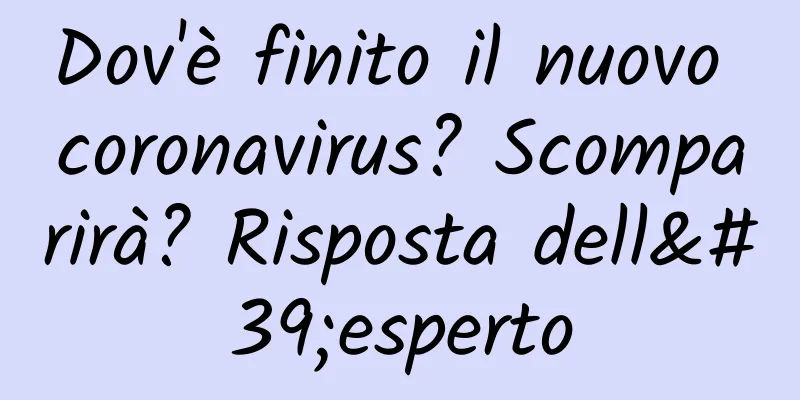 Dov'è finito il nuovo coronavirus? Scomparirà? Risposta dell'esperto