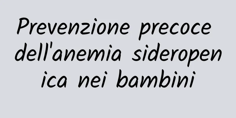 Prevenzione precoce dell'anemia sideropenica nei bambini