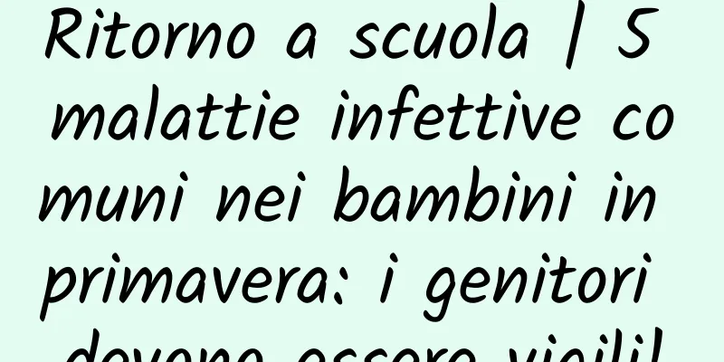 Ritorno a scuola | 5 malattie infettive comuni nei bambini in primavera: i genitori devono essere vigili!