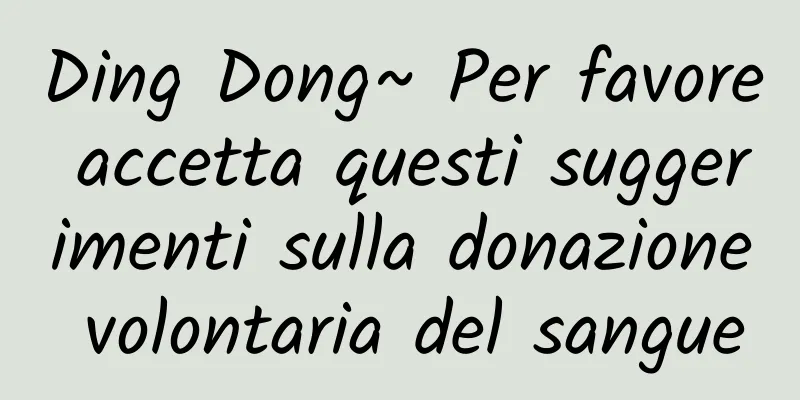 Ding Dong~ Per favore accetta questi suggerimenti sulla donazione volontaria del sangue