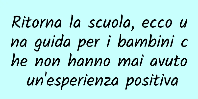 Ritorna la scuola, ecco una guida per i bambini che non hanno mai avuto un'esperienza positiva