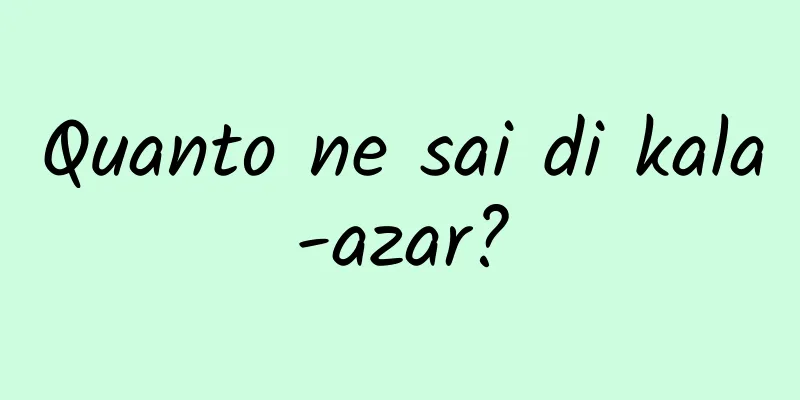 Quanto ne sai di kala-azar?