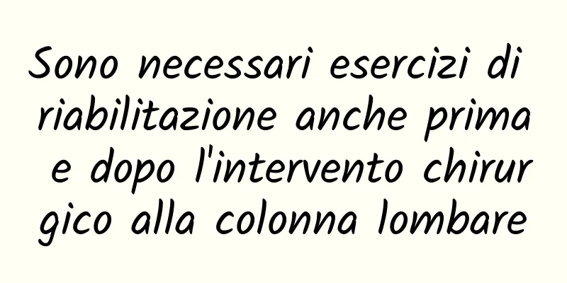 Sono necessari esercizi di riabilitazione anche prima e dopo l'intervento chirurgico alla colonna lombare
