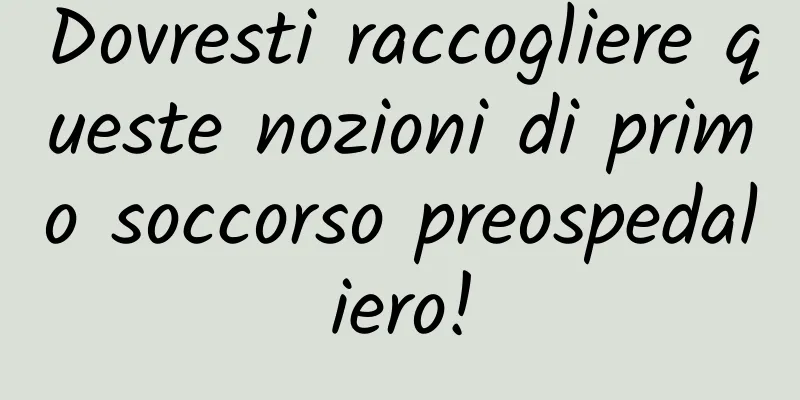Dovresti raccogliere queste nozioni di primo soccorso preospedaliero!