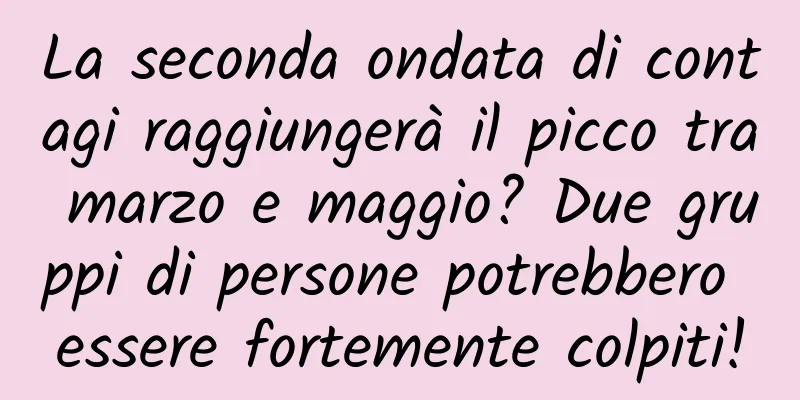 La seconda ondata di contagi raggiungerà il picco tra marzo e maggio? Due gruppi di persone potrebbero essere fortemente colpiti!