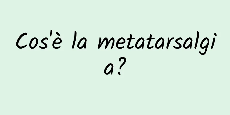 Cos'è la metatarsalgia?
