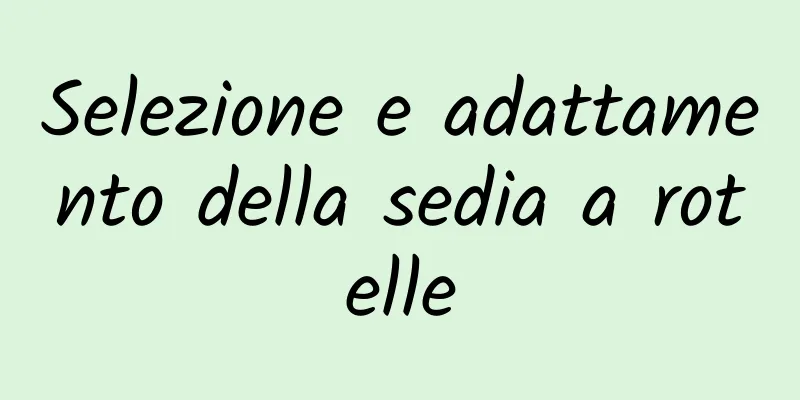 Selezione e adattamento della sedia a rotelle