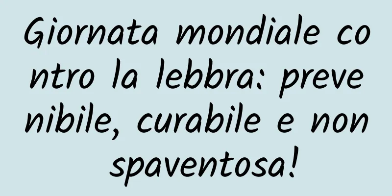 Giornata mondiale contro la lebbra: prevenibile, curabile e non spaventosa!