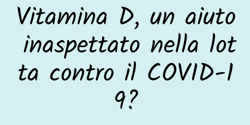 Vitamina D, un aiuto inaspettato nella lotta contro il COVID-19?