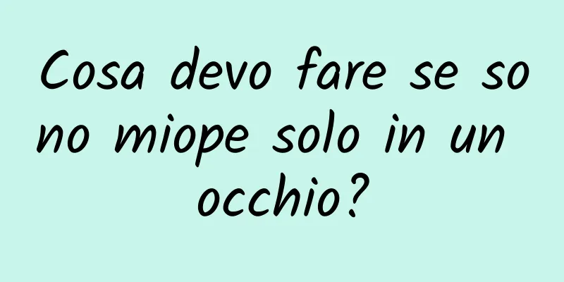 Cosa devo fare se sono miope solo in un occhio?