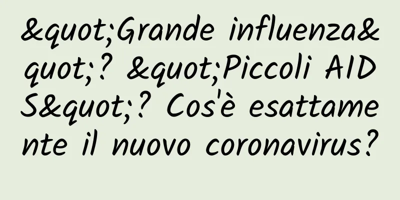 "Grande influenza"? "Piccoli AIDS"? Cos'è esattamente il nuovo coronavirus?