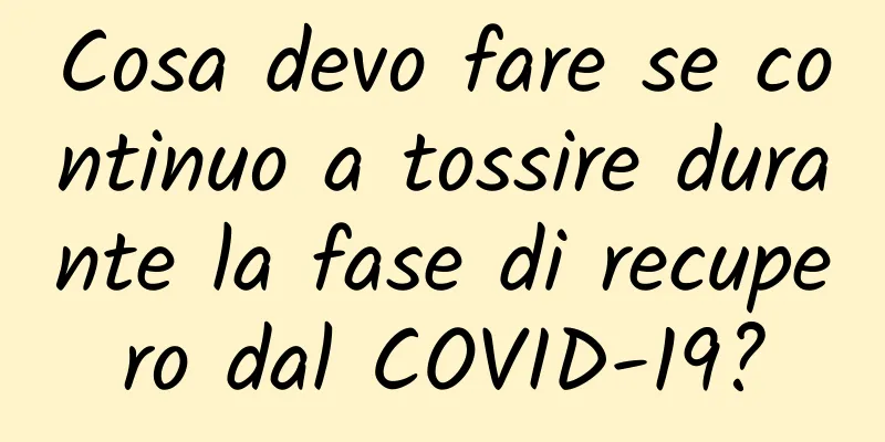 Cosa devo fare se continuo a tossire durante la fase di recupero dal COVID-19?