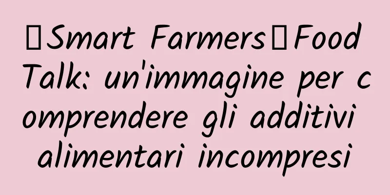 【Smart Farmers】Food Talk: un'immagine per comprendere gli additivi alimentari incompresi