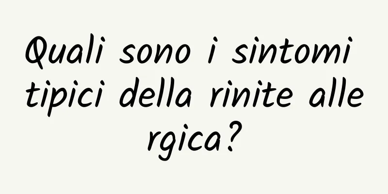 Quali sono i sintomi tipici della rinite allergica?