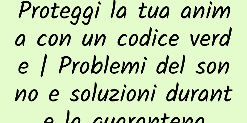Proteggi la tua anima con un codice verde | Problemi del sonno e soluzioni durante la quarantena