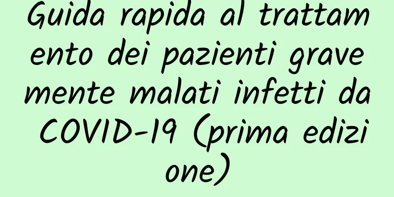 Guida rapida al trattamento dei pazienti gravemente malati infetti da COVID-19 (prima edizione)