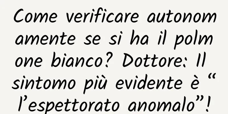 Come verificare autonomamente se si ha il polmone bianco? Dottore: Il sintomo più evidente è “l’espettorato anomalo”!