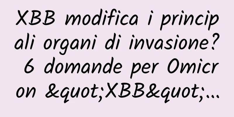 XBB modifica i principali organi di invasione? 6 domande per Omicron "XBB"...