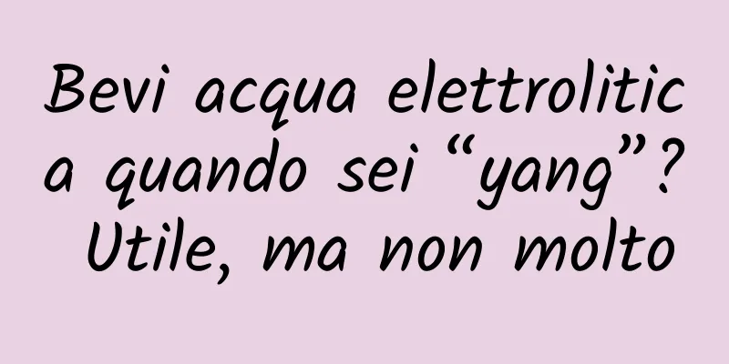 Bevi acqua elettrolitica quando sei “yang”? Utile, ma non molto