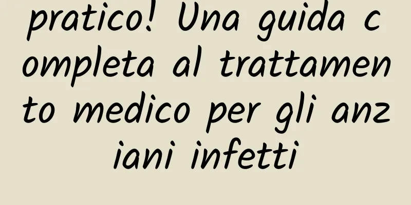 pratico! Una guida completa al trattamento medico per gli anziani infetti