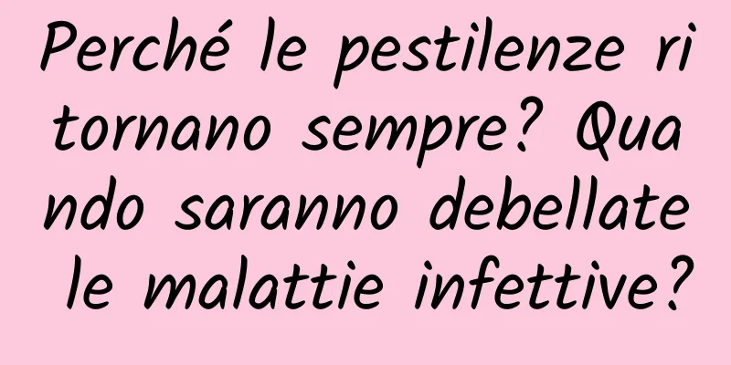Perché le pestilenze ritornano sempre? Quando saranno debellate le malattie infettive?