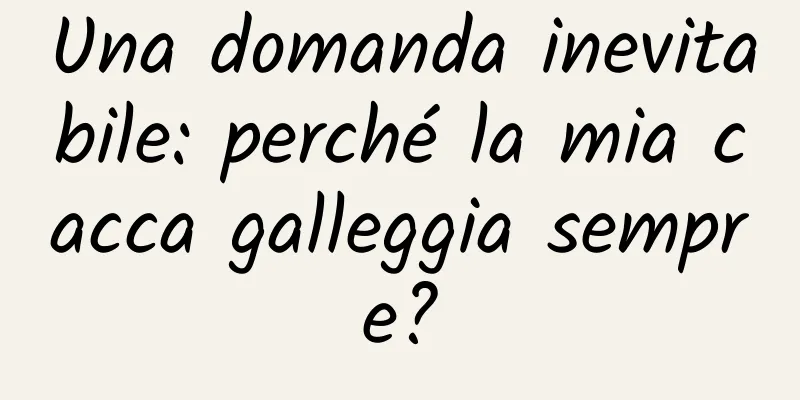 Una domanda inevitabile: perché la mia cacca galleggia sempre?