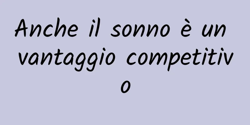 Anche il sonno è un vantaggio competitivo