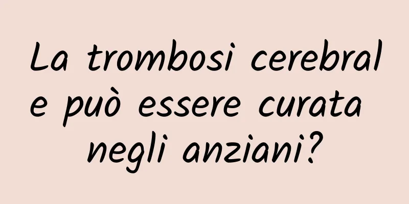 La trombosi cerebrale può essere curata negli anziani?