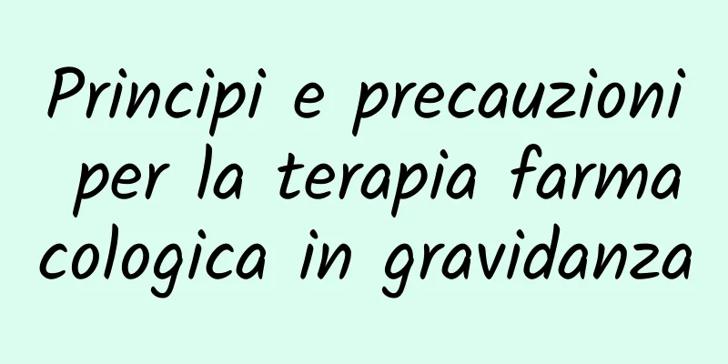 Principi e precauzioni per la terapia farmacologica in gravidanza