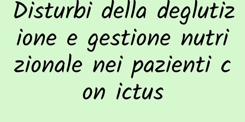 Disturbi della deglutizione e gestione nutrizionale nei pazienti con ictus