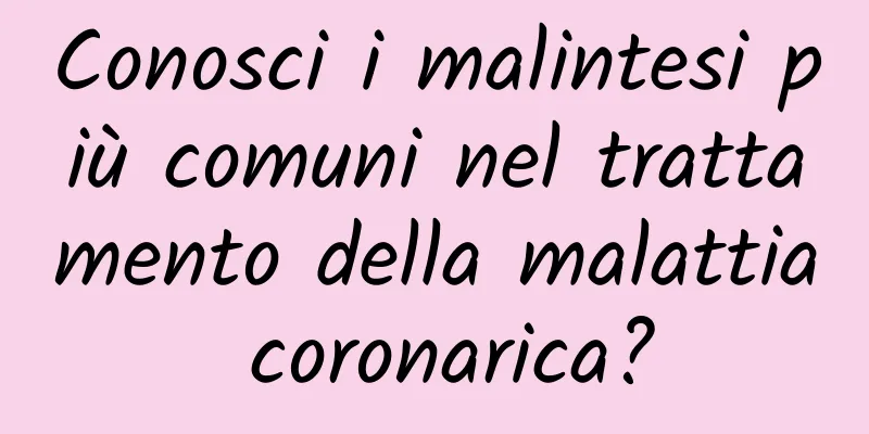Conosci i malintesi più comuni nel trattamento della malattia coronarica?