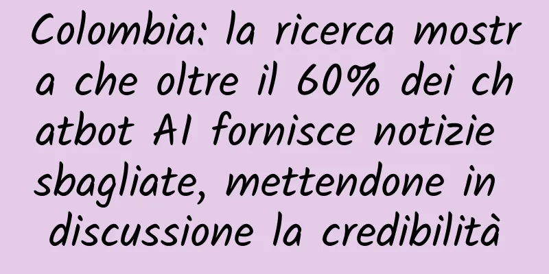 Colombia: la ricerca mostra che oltre il 60% dei chatbot AI fornisce notizie sbagliate, mettendone in discussione la credibilità