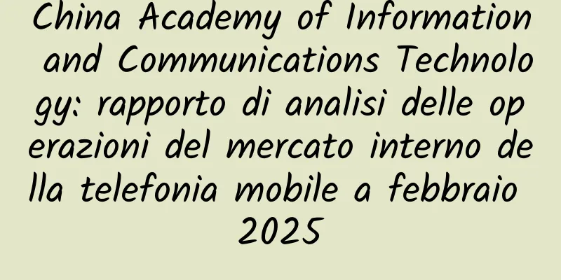 China Academy of Information and Communications Technology: rapporto di analisi delle operazioni del mercato interno della telefonia mobile a febbraio 2025