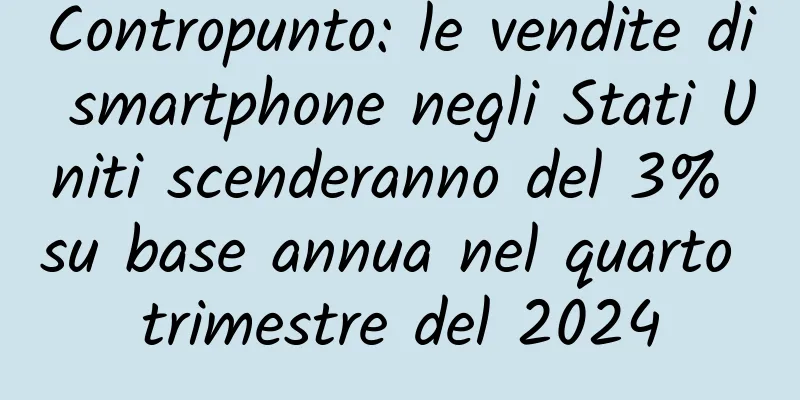 Contropunto: le vendite di smartphone negli Stati Uniti scenderanno del 3% su base annua nel quarto trimestre del 2024