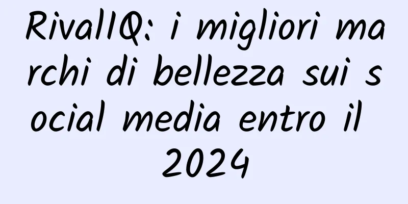 RivalIQ: i migliori marchi di bellezza sui social media entro il 2024