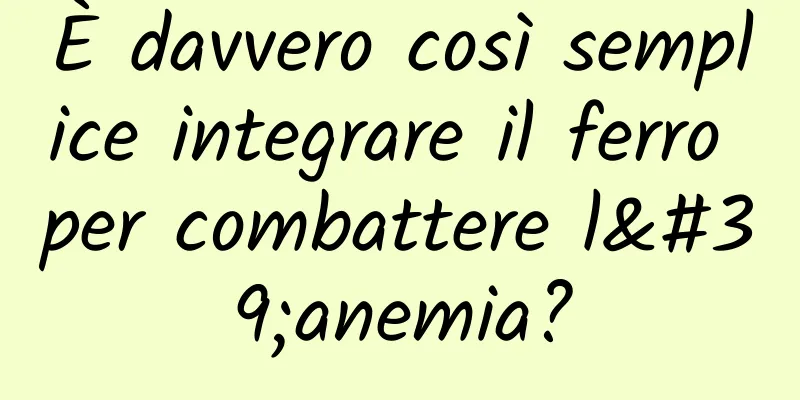 È davvero così semplice integrare il ferro per combattere l'anemia?