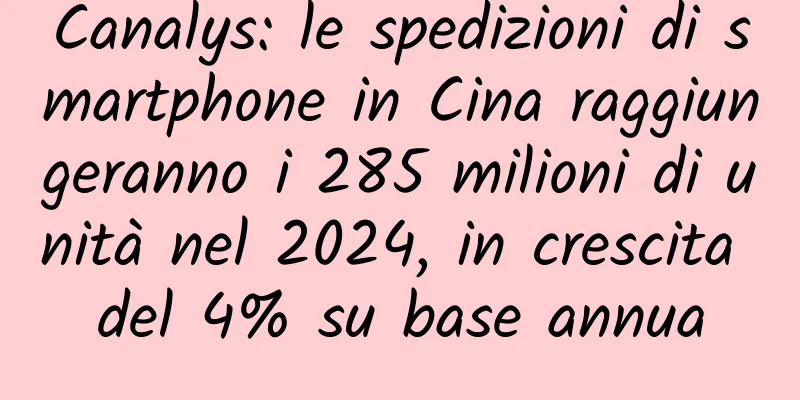 Canalys: le spedizioni di smartphone in Cina raggiungeranno i 285 milioni di unità nel 2024, in crescita del 4% su base annua
